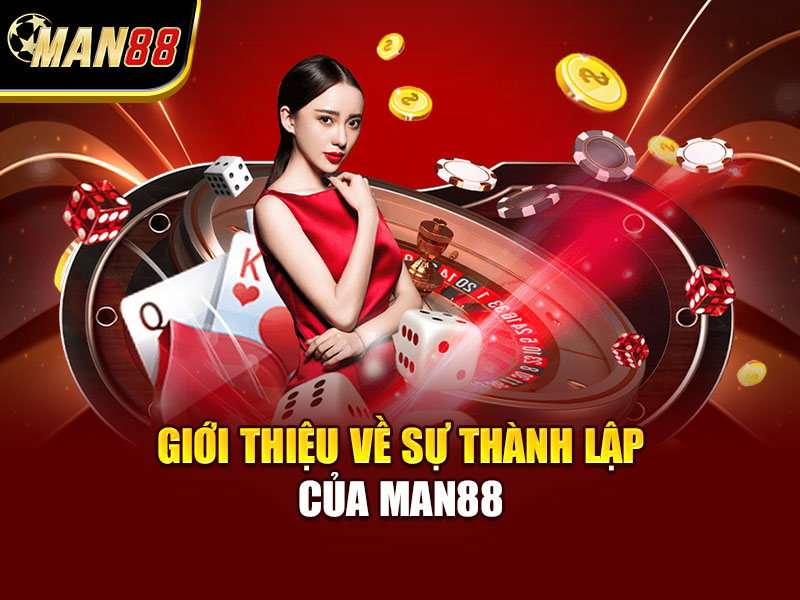 Giới thiệu về sự thành lập của MAN88