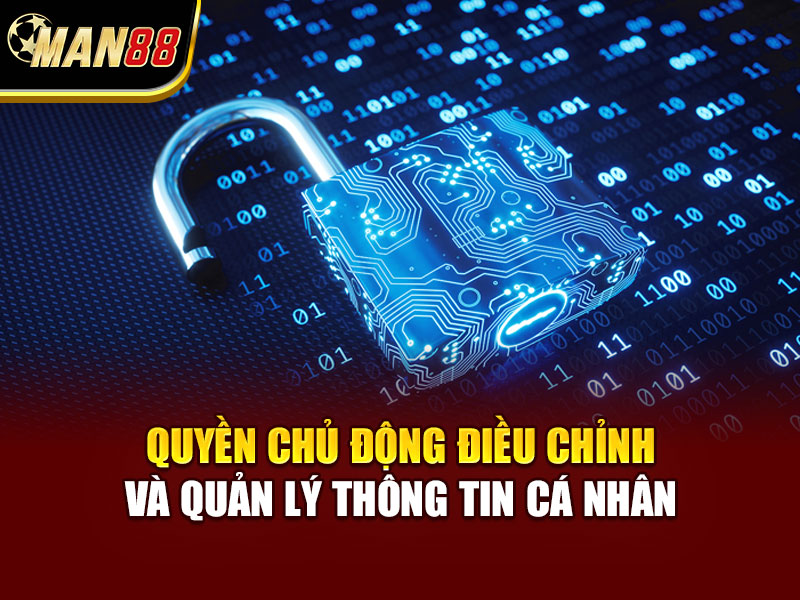 Quyền chủ động điều chỉnh và quản lý thông tin cá nhân