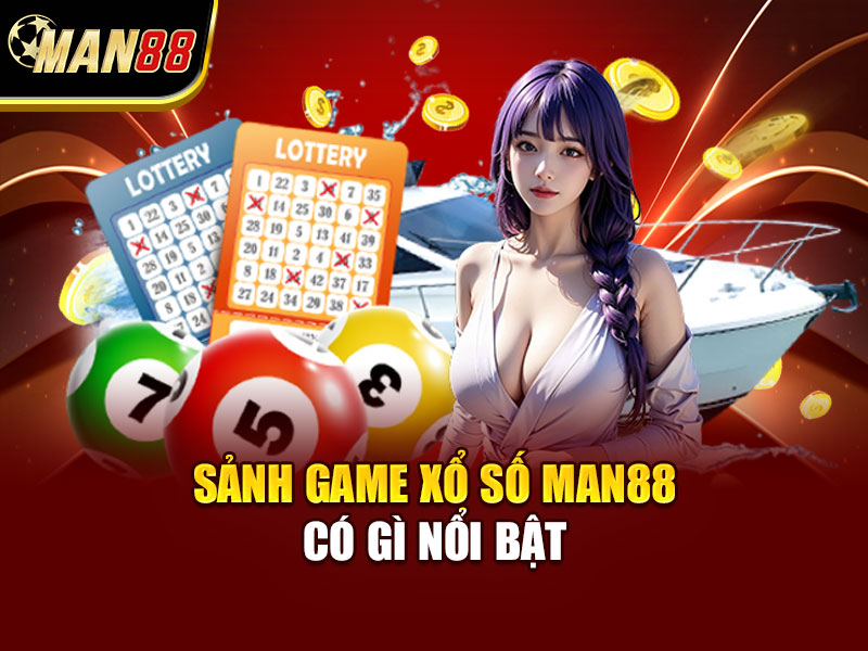 Sảnh Game Xổ Số MAN88 Có Gì Nổi Bật