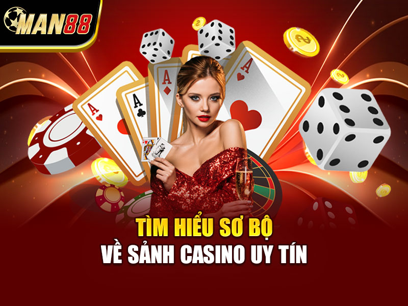 Tìm hiểu sơ bộ về sảnh casino uy tín