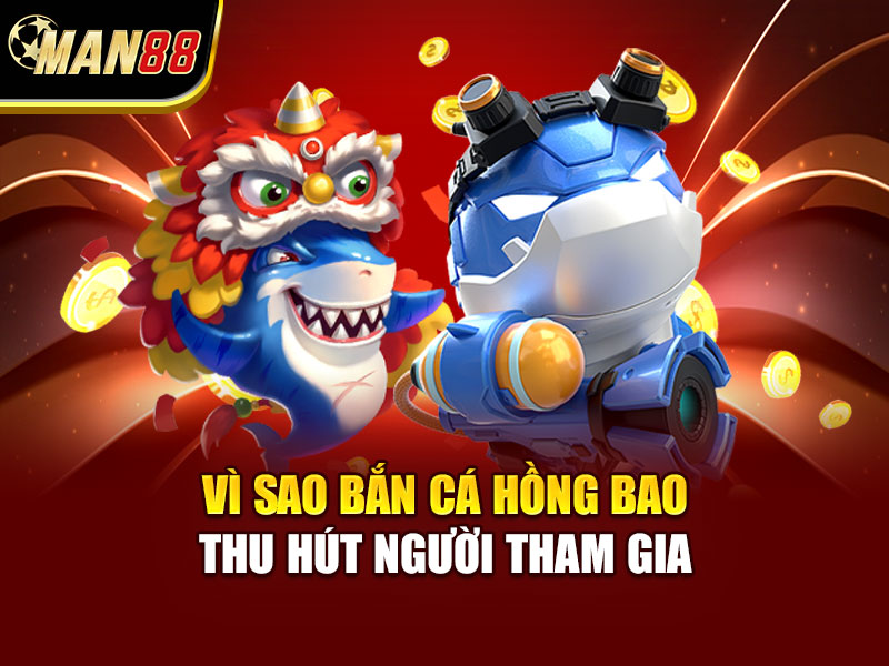 Vì sao bắn cá hồng bao thu hút người tham gia